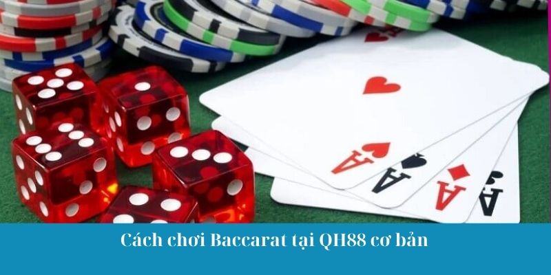 Cách chơi Baccarat tại QH88 cơ bản