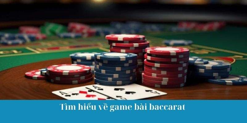 Tìm hiểu về game bài baccarat
