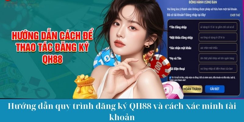 Hướng dẫn quy trình đăng ký QH88 và cách xác minh tài khoản