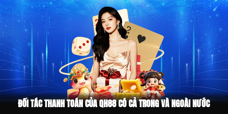 Đối tác thanh toán của QH88 có cả trong và ngoài nước