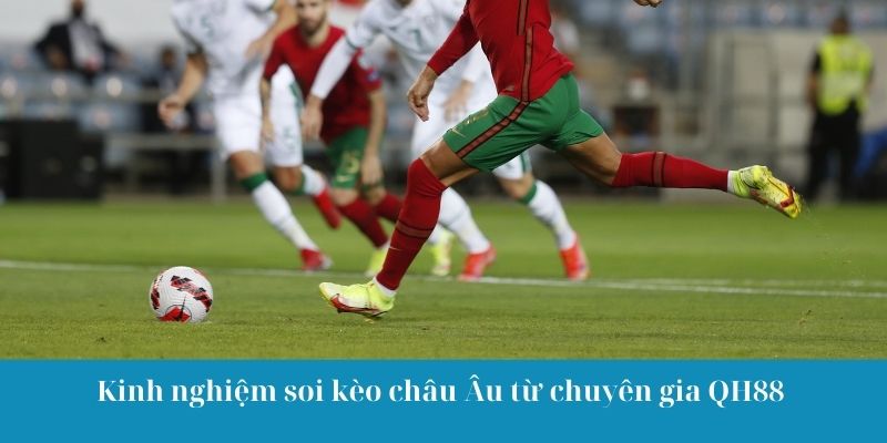 Kinh nghiệm soi kèo châu Âu từ chuyên gia QH88