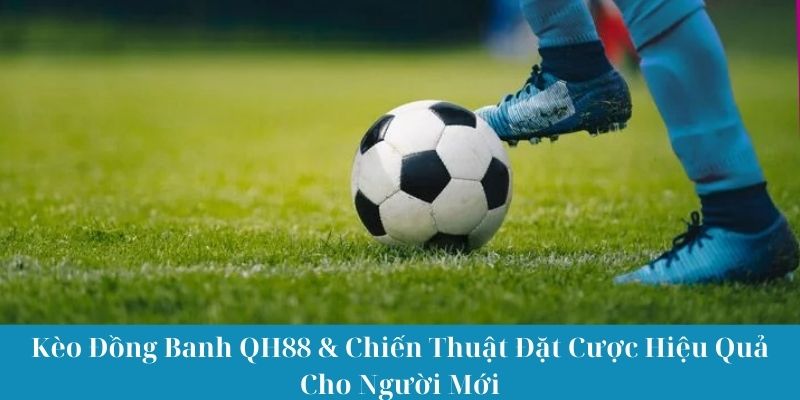 Kèo đồng banh QH88