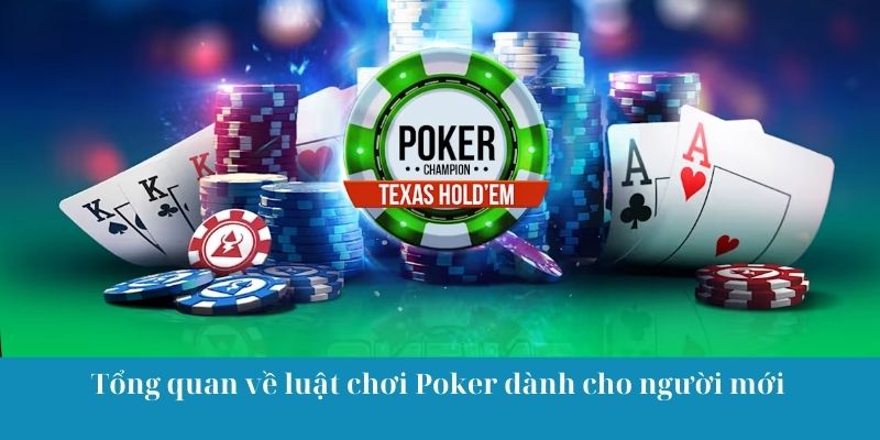 Tổng quan về luật chơi Poker dành cho người mới