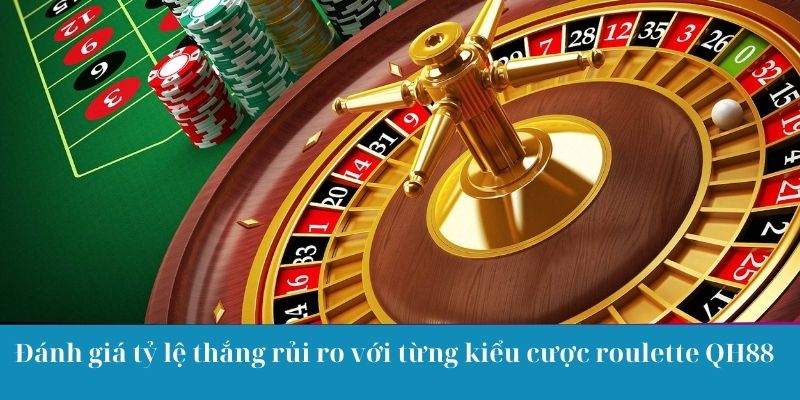 Đánh giá tỷ lệ thắng rủi ro với từng kiểu cược roulette QH88 