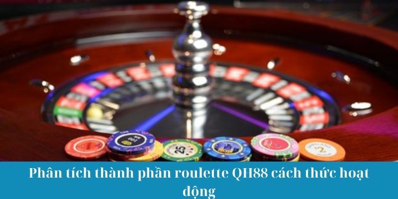 Phân tích thành phần roulette QH88 cách thức hoạt động