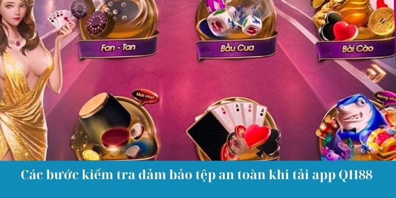 Các bước kiểm tra đảm bảo tệp an toàn khi tải app QH88