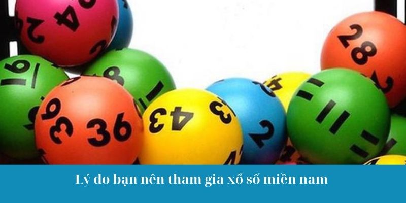 Lý do bạn nên tham gia xổ số miền nam
