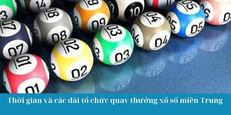 Thời gian và các đài tổ chức quay thưởng xổ số miền Trung