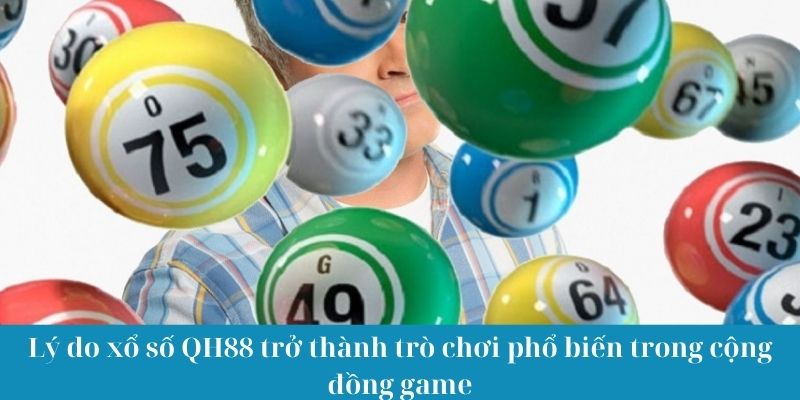 Lý do xổ số QH88 trở thành trò chơi phổ biến trong cộng đồng game